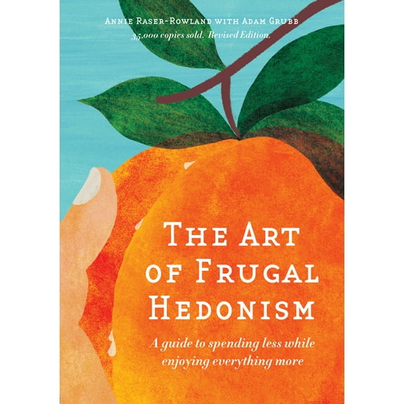 The Art of Frugal Hedonism: A Guide to Spending Less While Enjoying Everything More, (Paperback)