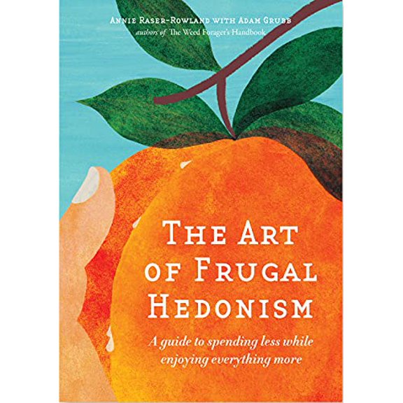 Pre-Owned The Art of Frugal Hedonism: A Guide to Spending Less While Enjoying Everything More, (Paperback)