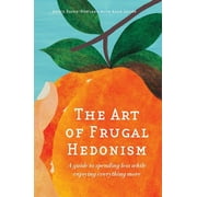 ANNIE RASER-ROWLAND; ADAM GRUBB The Art of Frugal Hedonism (Paperback)