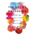 thumbnail image 1 of The Art of Gathering: How We Meet and Why It Matters, (Paperback), 1 of 1