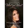 thumbnail image 1 of The Art of Getting What You Want : How to Cultivate the Happiness, Health, and Wealth You Desire (Edition 1) (Paperback), 1 of 1