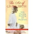thumbnail image 1 of The Art of Giving Birth : With Chanting, Breathing, and Movement (Paperback), 1 of 1