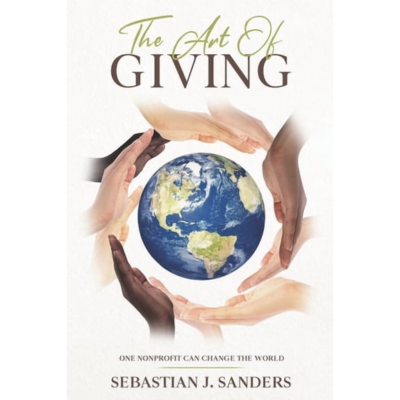 The Art of Giving: One Nonprofit Can Change The World, (Paperback)