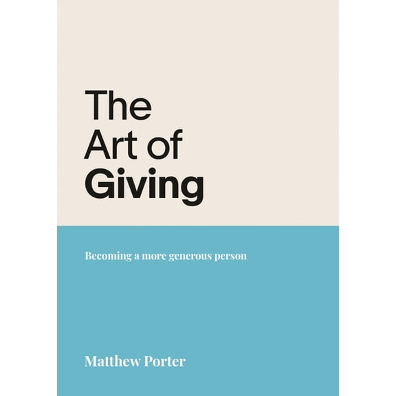 The Art of Giving: Becoming a More Generous Person, (Paperback)