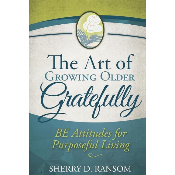 The Art of Growing Older Gratefully (Paperback)