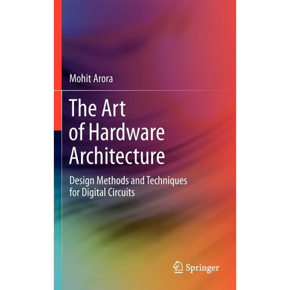 The Art of Hardware Architecture: Design Methods and Techniques for Digital Circuits, (Hardcover)