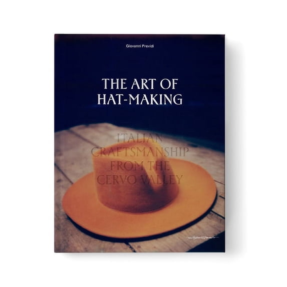 The Art of Hat-Making: Italian Craftmanship from the Cervo Valley, (Hardcover)