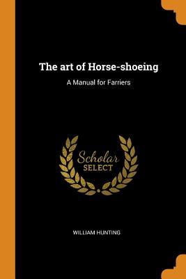 The Art of Horse-Shoeing: A Manual for Farriers Paperback