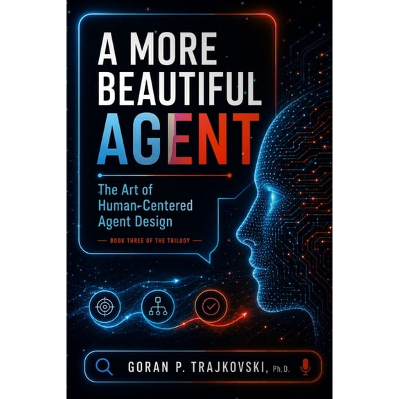 The Art of Human-Centered AI A More Beautiful Agent: The Art of Human-Centered Agent Design, Book 3, (Paperback)