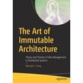thumbnail image 1 of The Art of Immutable Architecture: Theory and Practice of Data Management in Distributed Systems, (Paperback), 1 of 1