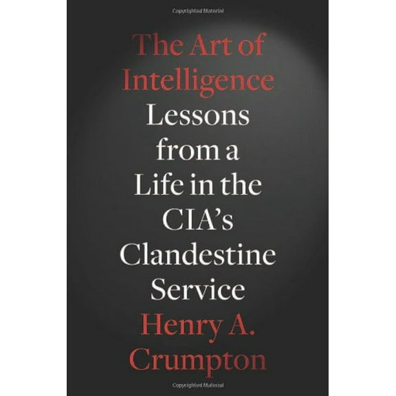 Pre-Owned The Art of Intelligence: Lessons from a Life in the CIA's Clandestine Service (Hardcover) 1594203342 9781594203343