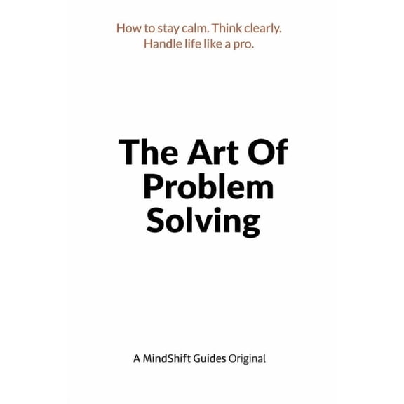 The Art of Intentional Living The Art of Problem Solving: How to Stay Calm, Think Clearly, and Handle Life Like a Pro, (Paperback)