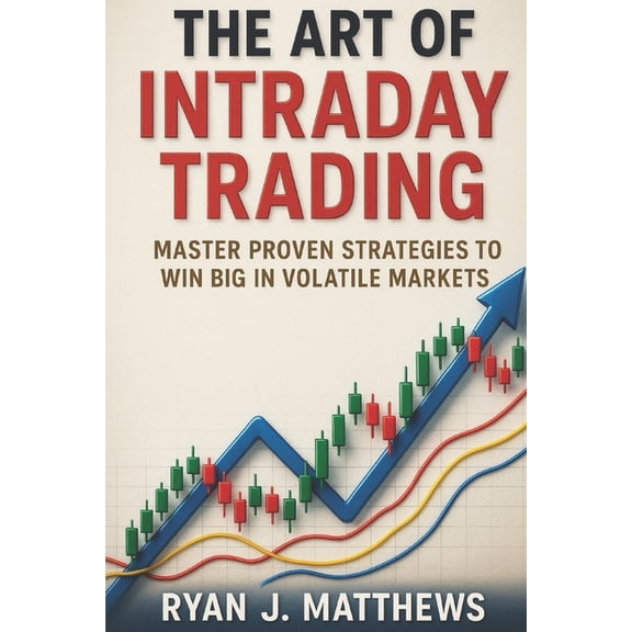The Art of Intraday Trading: Master Proven Strategies to Win Big in Volatile Markets, (Paperback)