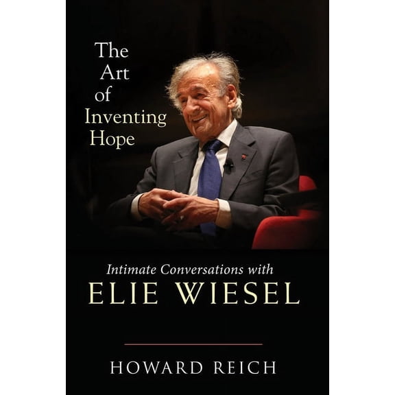 The Art of Inventing Hope: Intimate Conversations with Elie Wiesel, (Hardcover)