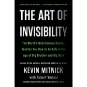 The Art of Invisibility The Worlds Most Famous Hacker Teaches You How to Be Safe in the Age of Big Brother and Big Dat, Paperback