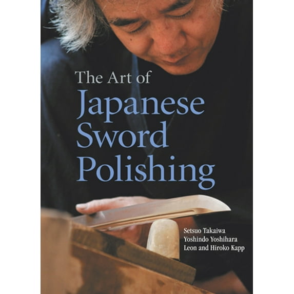 The Art of Japanese Sword Polishing, (Hardcover)
