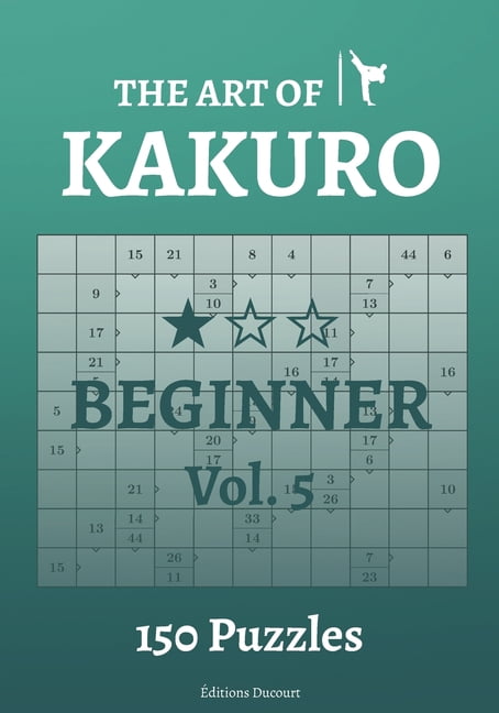 The Art of Kakuro: The Art of Kakuro Beginner Vol.5 (Paperback)