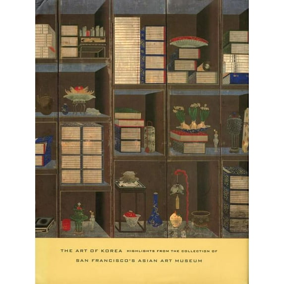 The Art of Korea: Highlights from the Collection of San Francisco's Asian Art Museum (Paperback) by Kumja Paik Kim