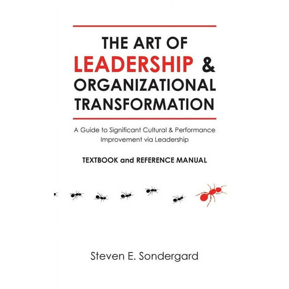 The Art of Leadership and Organizational Transformation: A Guide to Significant Cultural and Performance Improvement via, (Hardcover)