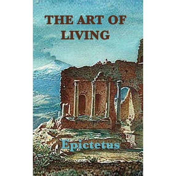 The Art of Living: Stoic Wisdom on Control, Discipline, and Conduct, (Hardcover)