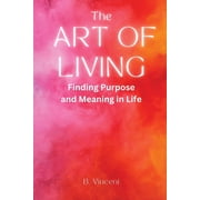 The Art of Living Finding Purpose and Meaning in Life, Paperback