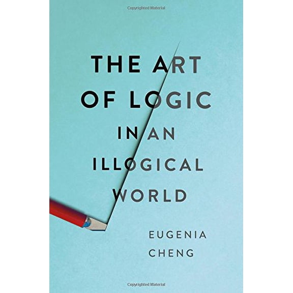 Pre-Owned The Art of Logic in an Illogical World (Hardcover) 1541672488 9781541672482