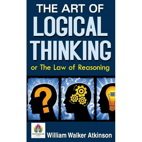 The Art of Logical Thinking or The Law of Reasoning, (Paperback)
