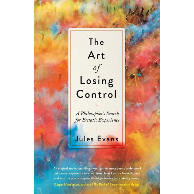 Example For Losing Control The Art of Losing Control: A Philosopher's Search for Ecstatic ...
