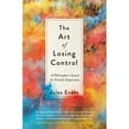 thumbnail image 1 of Pre-Owned The Art of Losing Control: A Philosopher's Search for Ecstatic Experience (Paperback) 1782118780 9781782118787, 1 of 1