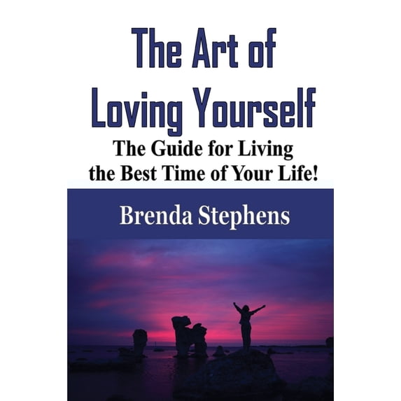 The Art of Loving Yourself: The Guide for Living the Best Time of Your Life!, (Paperback)