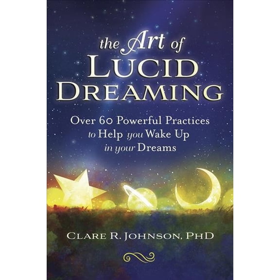 Pre-Owned The Art of Lucid Dreaming: Over 60 Powerful Practices to Help You Wake Up in Your Dreams (Paperback) 0738762652 9780738762654