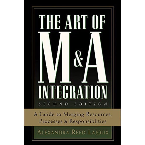 Pre-Owned The Art of M&A Integration 2nd Ed: A Guide to Merging Resources, Processes, and Responsibilties (Hardcover) 0071448101 9780071448109