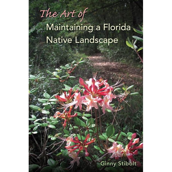 The Art of Maintaining a Florida Native Landscape, (Paperback)