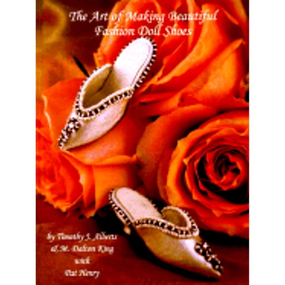 Pre-Owned The Art of Making Beautiful Fashion Doll Shoes: From Beginning to Last (Hardcover) 0875885616 9780875885612