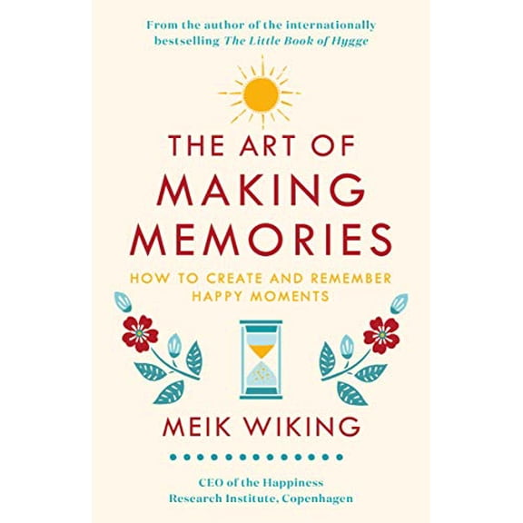Pre-Owned The Art of Making Memories: How to Create and Remember Happy Moments (Hardcover) 024137605X 9780241376058