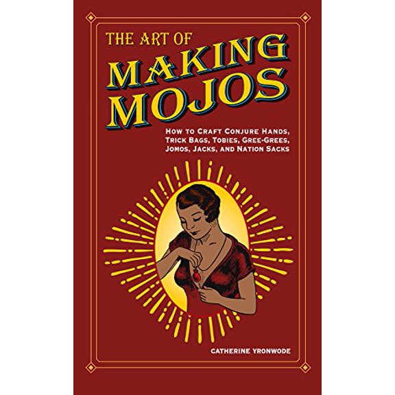 Pre-Owned The Art of Making Mojos: How to Craft Conjure Hands, Trick Bags, Tobies, Gree-Grees, Jomos, Jacks, and Nation Sacks (Paperback) 0999780905 9780999780909