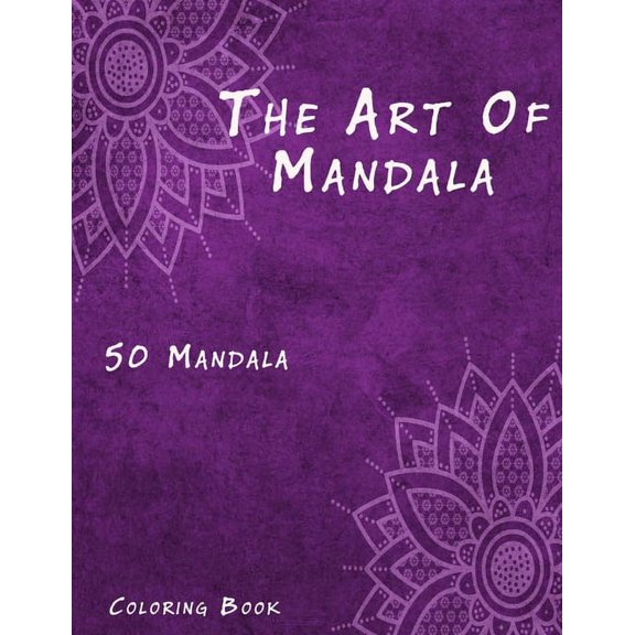 The Art of Mandala: An Adult Coloring Book Featuring 50 of the World's Most Beautiful Mandalas for Stress Relief and Rel, (Paperback)
