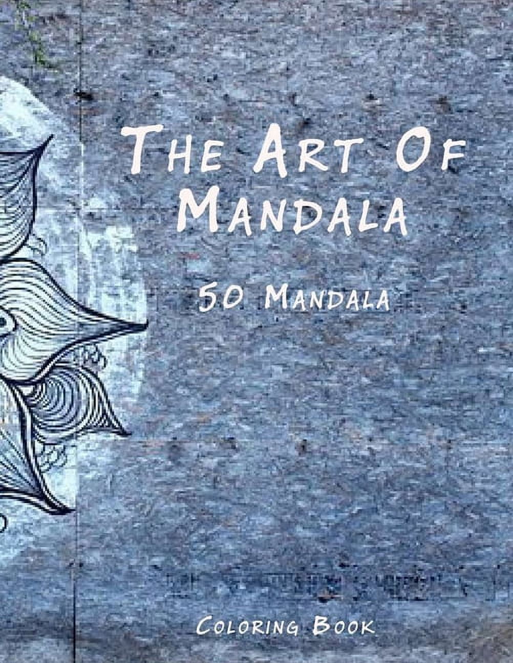 The Art of Mandala: An Adult Coloring Book Featuring 50 of the World's Most Beautiful Mandalas for Stress Relief and Rel, (Paperback)