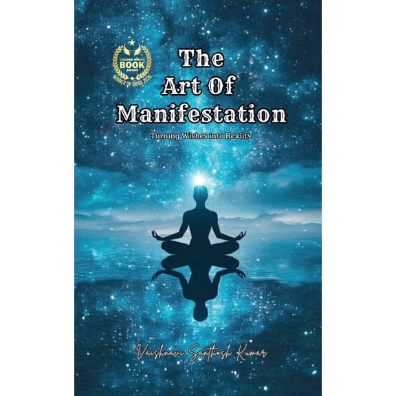 The Art of Manifestation: Turning Wishes into Reality, (Paperback)