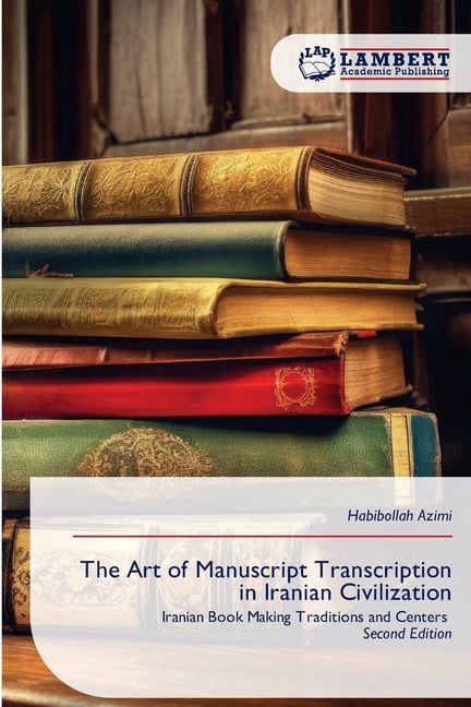 The Art of Manuscript Transcription in Iranian Civilization, (Paperback)