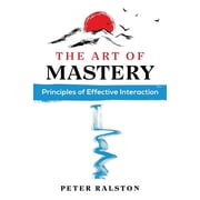 The Art of Mastery Principles of Effective Interaction, Paperback