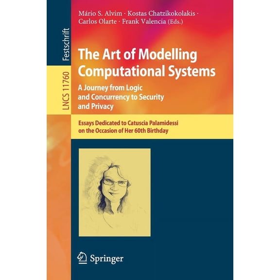 The Art of Modelling Computational Systems: A Journey from Logic and Concurrency to Security and Privacy: Essays Dedicat, (Paperback)