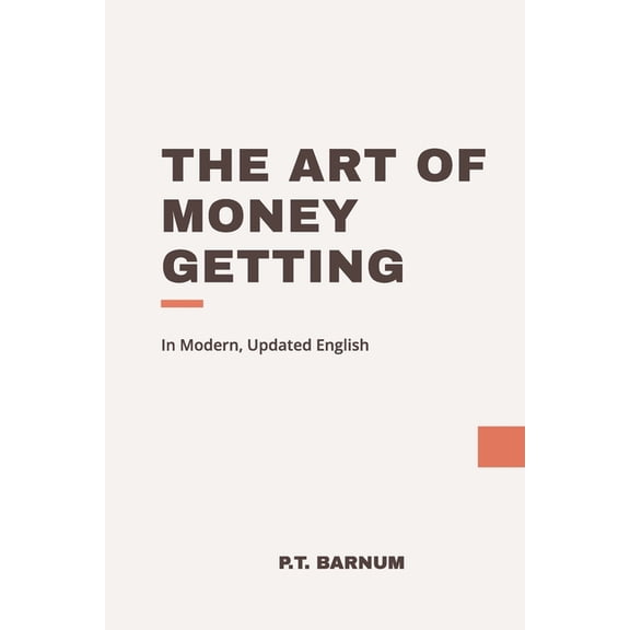 The Art of Money Getting: In Modern, Updated English, (Paperback)