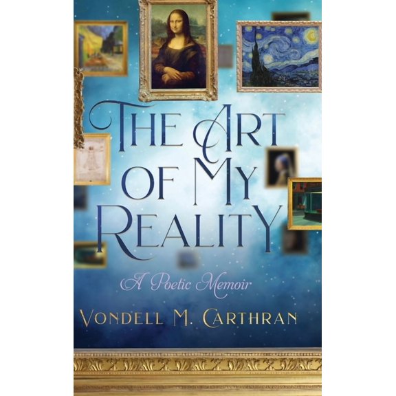 The Art of My Reality: A Poetic Memoir, (Hardcover)