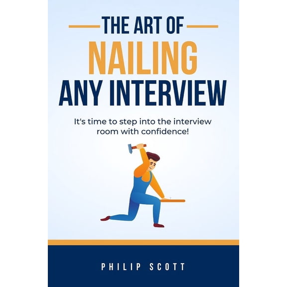 The Art of Nailing Any Interview: It's time to step into the interview room with confidence., (Paperback)