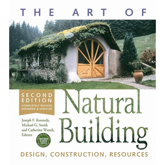 The Art of Natural Building-Second Edition-Completely Revised, Expanded and Updated: Design, Construction, Resources, (Paperback)