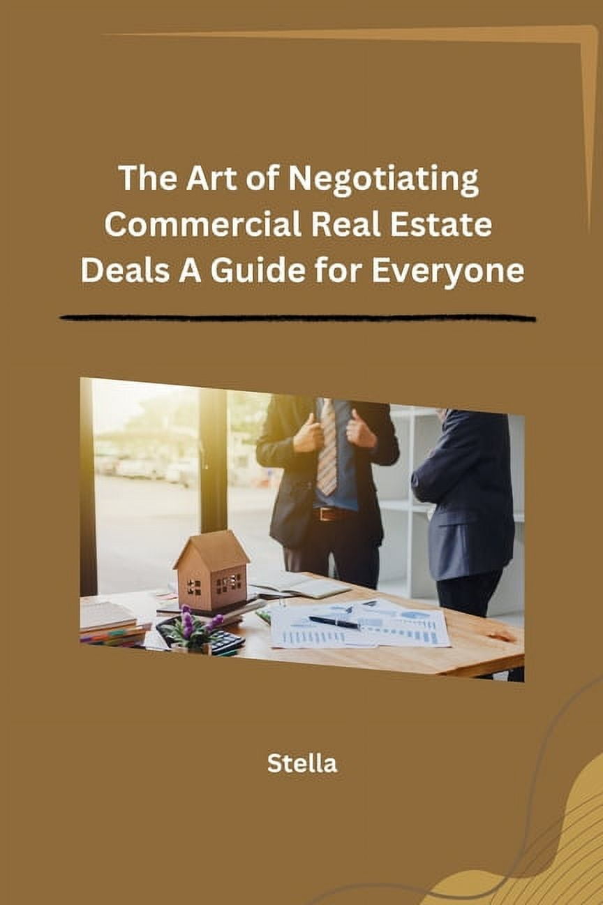 The Art of Negotiating Commercial Real Estate Deals A Guide for Everyone, (Paperback)