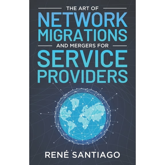 The Art of Network Migrations and Mergers for Service Providers