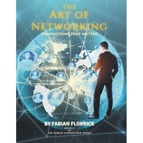 The Human Connection The Art of Networking: Connections That Matter, Book 5, (Paperback)