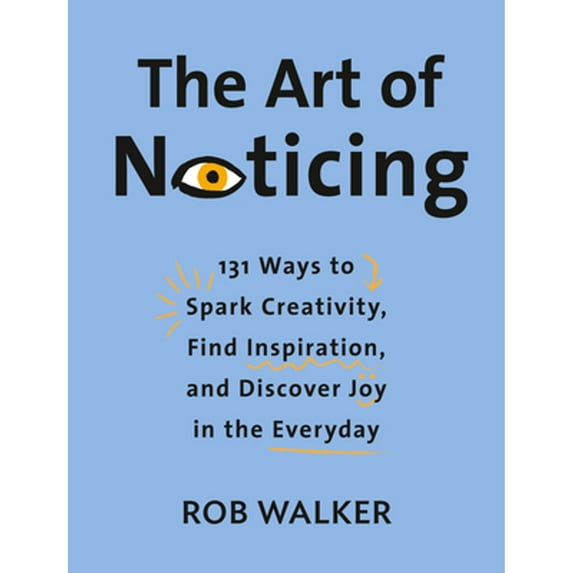 Pre-Owned The Art of Noticing: 131 Ways to Spark Creativity, Find Inspiration, and Discover Joy in the Everyday (Hardcover) 0525521240 9780525521242